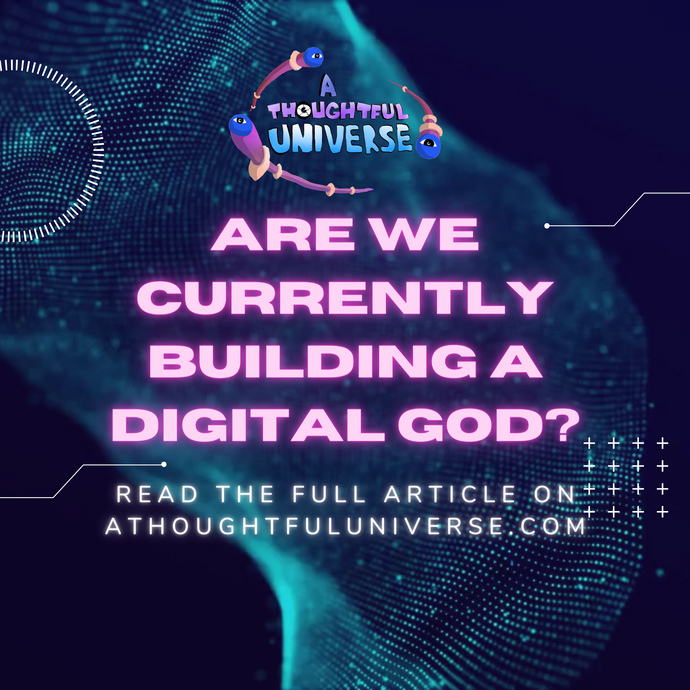Are we currently building a Digital God?