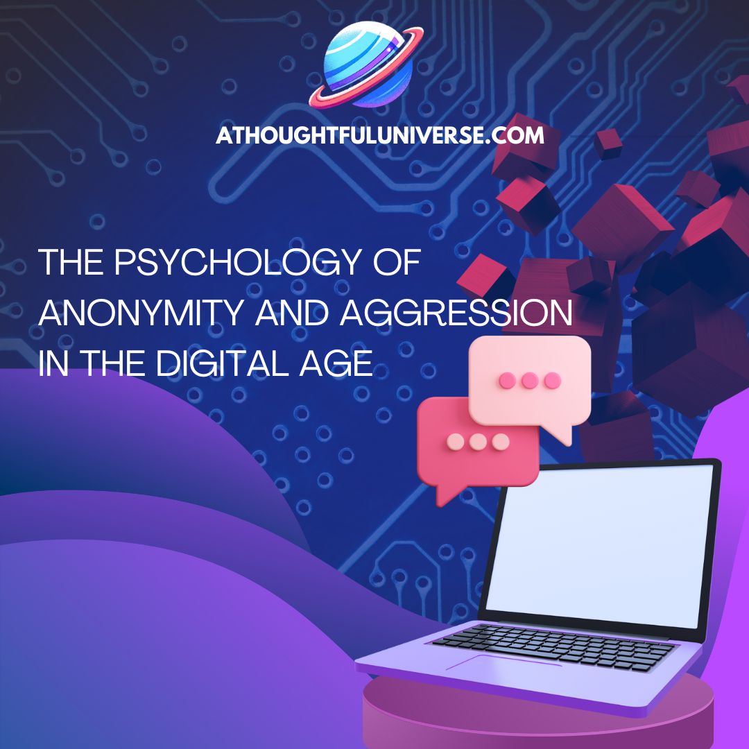 THE PSYCHOLOGY OF ANONYMITY AND AGGRESSION IN THE DIGITAL AGE
