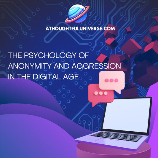 THE PSYCHOLOGY OF ANONYMITY AND AGGRESSION IN THE DIGITAL AGE